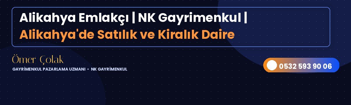 Alikahya Emlakçı | NK Gayrimenkul | Alikahya'de Satılık ve Kiralık Daire