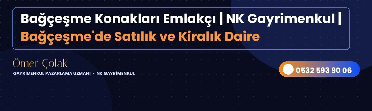 Bağçeşme Konakları Emlakçı | NK Gayrimenkul | Bağçeşme'de Satılık ve Kiralık Daire
