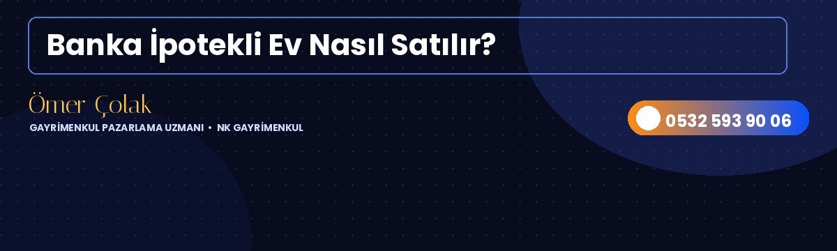 Banka İpotekli Ev Nasıl Satılır?