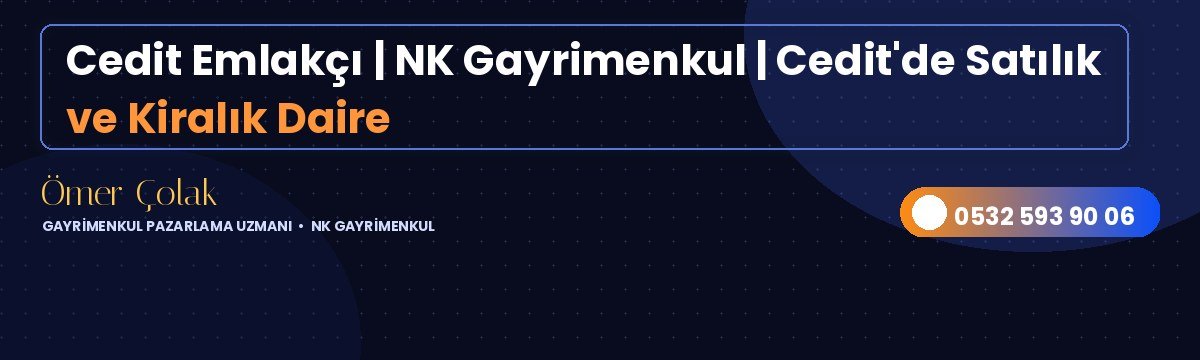 Cedit Emlakçı | NK Gayrimenkul | Cedit'de Satılık ve Kiralık Daire