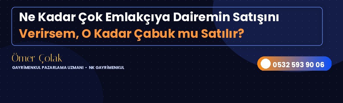Ne Kadar Çok Emlakçıya Dairemin Satışını Verirsem, O Kadar Çabuk mu Satılır?