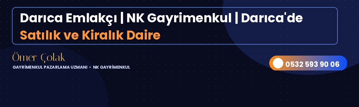 Darıca Emlakçı | NK Gayrimenkul | Darıca'de Satılık ve Kiralık Daire