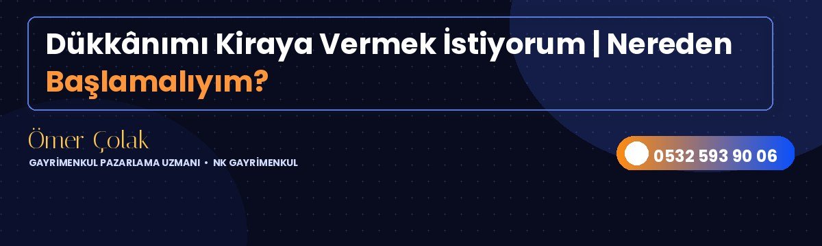 Dükkânımı Kiraya Vermek İstiyorum | Nereden Başlamalıyım?