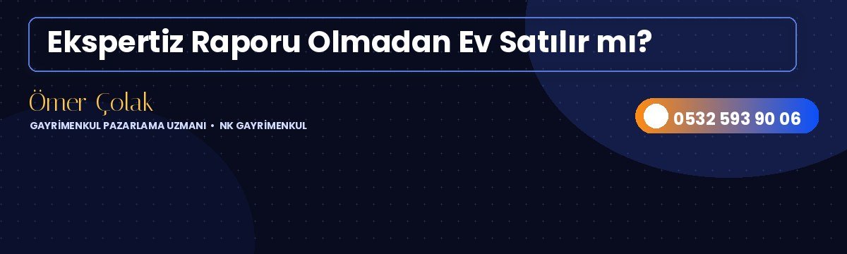 Ekspertiz Raporu Olmadan Ev Satılır mı?