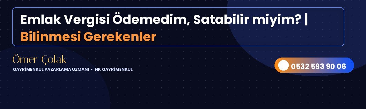 Emlak Vergisi Ödemedim, Satabilir miyim? | Bilinmesi Gerekenler