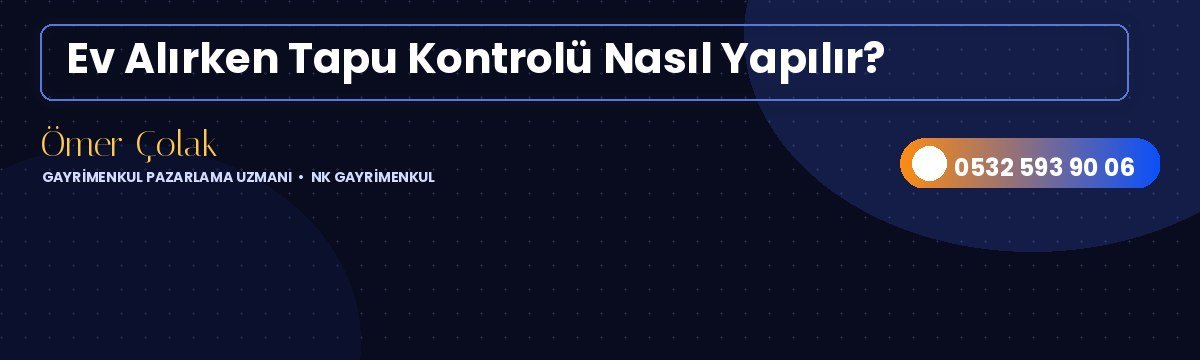 Ev Alırken Tapu Kontrolü Nasıl Yapılır?