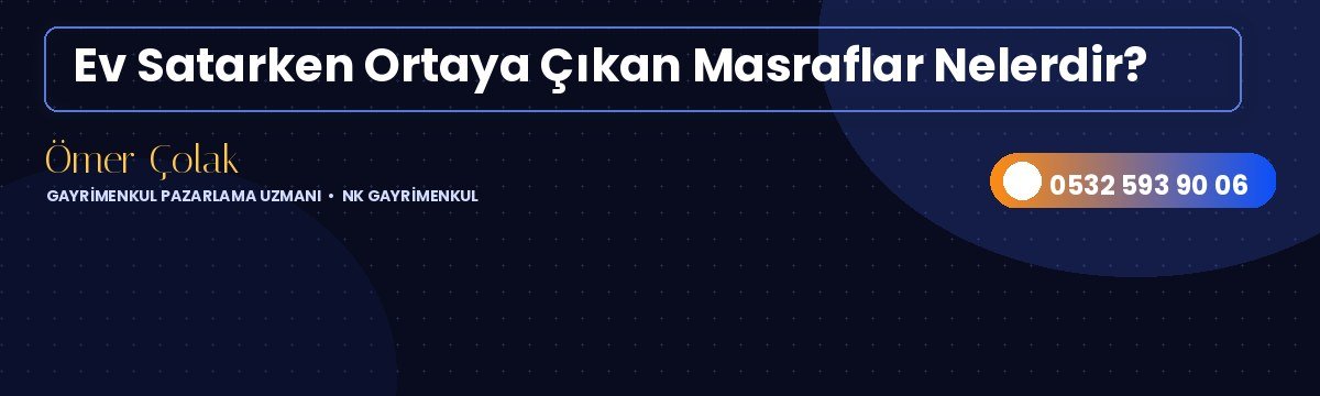 Ev Satarken Ortaya Çıkan Masraflar Nelerdir?