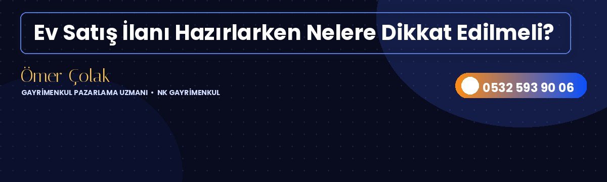 Ev Satış İlanı Hazırlarken Nelere Dikkat Edilmeli?