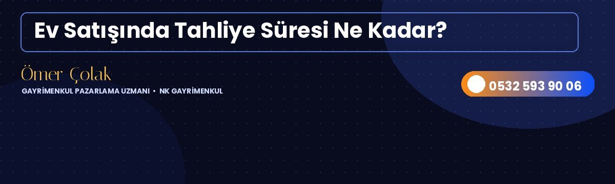 Ev Satışında Tahliye Süresi Ne Kadar?