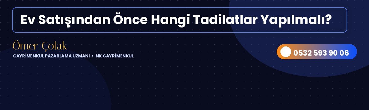 Ev Satışından Önce Hangi Tadilatlar Yapılmalı?
