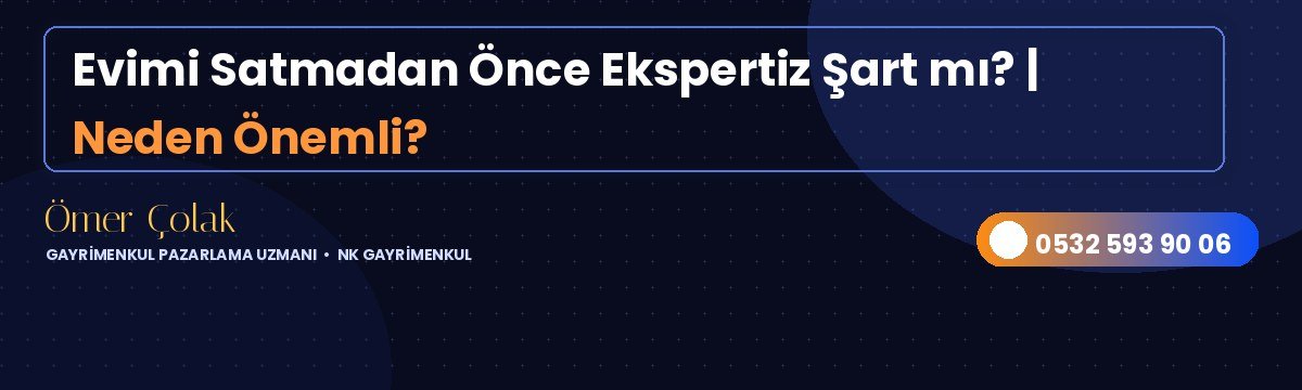 Evimi Satmadan Önce Ekspertiz Şart mı? | Neden Önemli?