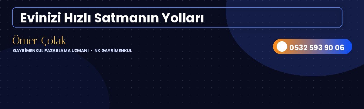 Evinizi Hızlı Satmanın Yolları