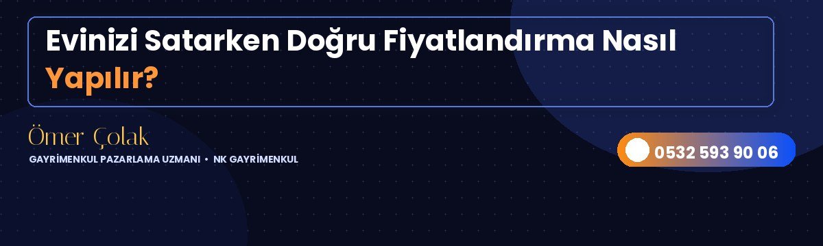 Evinizi Satarken Doğru Fiyatlandırma Nasıl Yapılır?