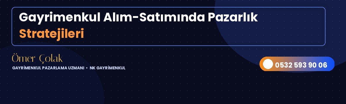 Gayrimenkul Alım-Satımında Pazarlık Stratejileri