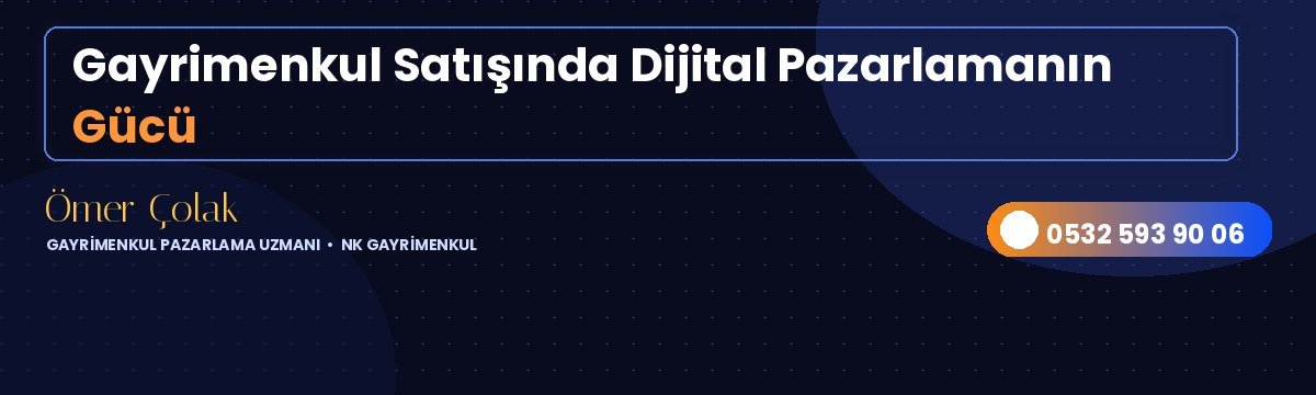 Gayrimenkul Satışında Dijital Pazarlamanın Gücü