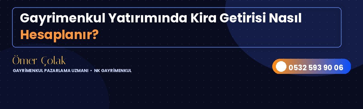 Gayrimenkul Yatırımında Kira Getirisi Nasıl Hesaplanır?