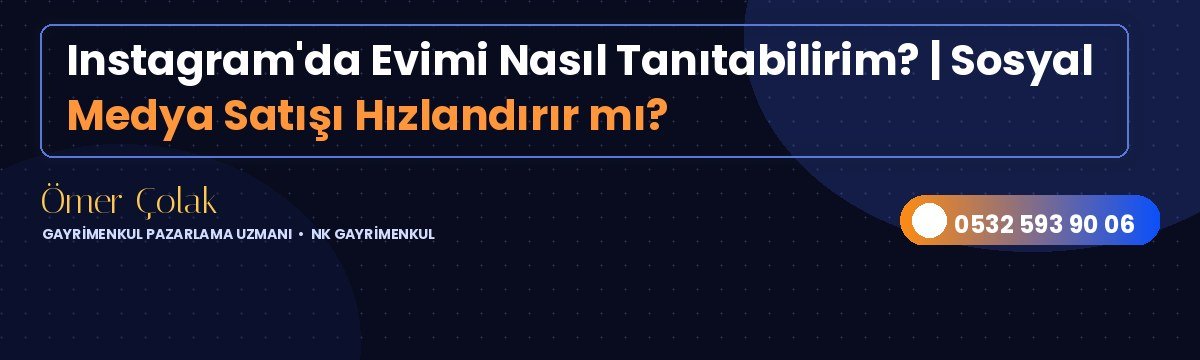 Instagram'da Evimi Nasıl Tanıtabilirim? | Sosyal Medya Satışı Hızlandırır mı?