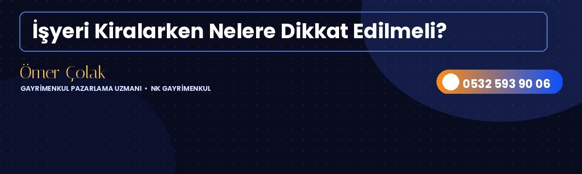 İşyeri Kiralarken Nelere Dikkat Edilmeli?
