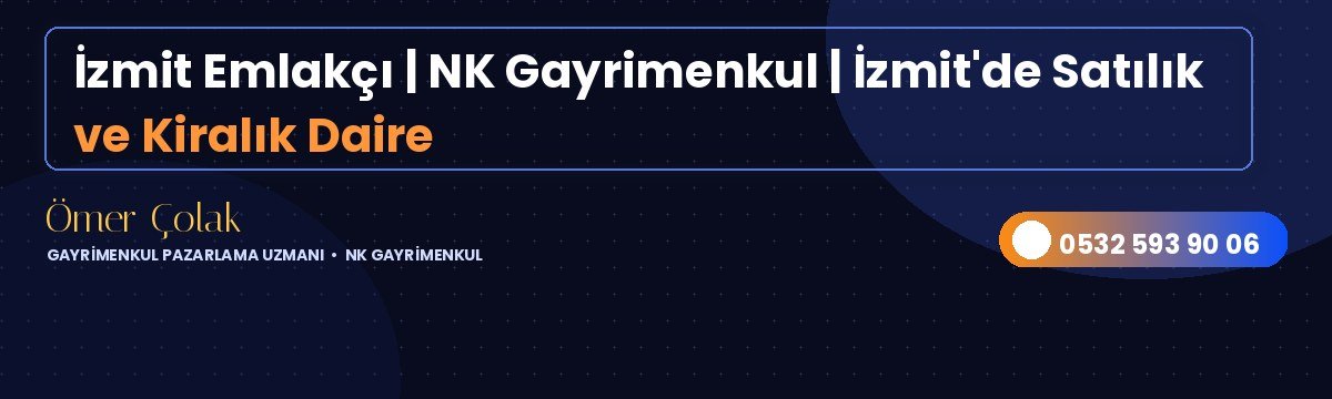 İzmit Emlakçı | NK Gayrimenkul | İzmit'de Satılık ve Kiralık Daire