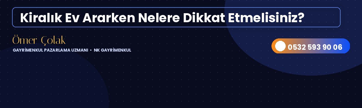 Kiralık Ev Ararken Nelere Dikkat Etmelisiniz?