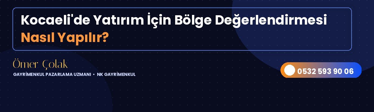 Kocaeli'de Yatırım İçin Bölge Değerlendirmesi Nasıl Yapılır?