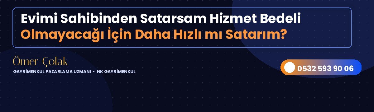 Evimi Sahibinden Satarsam Hizmet Bedeli Olmayacağı İçin Daha Hızlı mı Satarım?