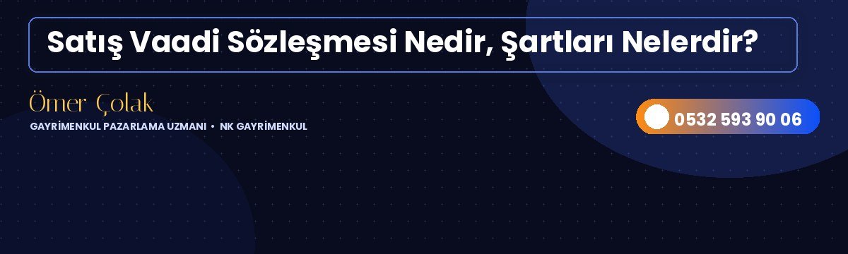Satış Vaadi Sözleşmesi Nedir, Şartları Nelerdir?