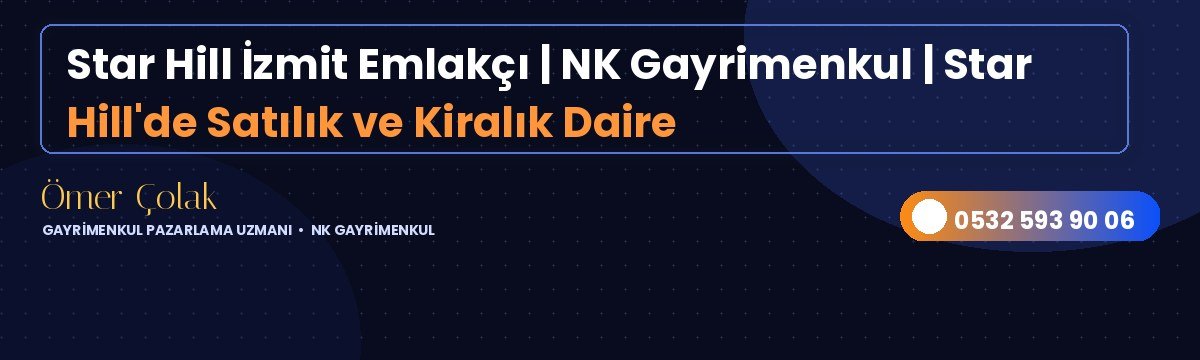 Star Hill İzmit Emlakçı | NK Gayrimenkul | Star Hill'de Satılık ve Kiralık Daire