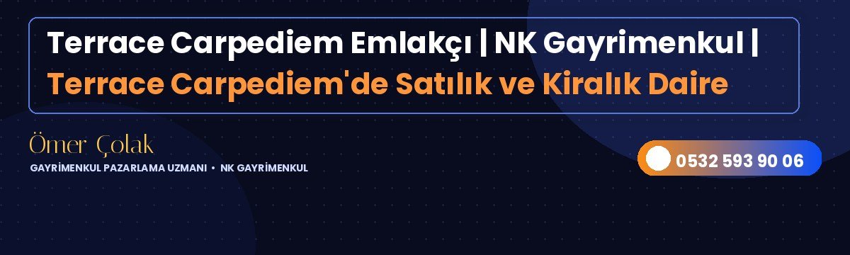 Terrace Carpediem Emlakçı | NK Gayrimenkul | Terrace Carpediem'de Satılık ve Kiralık Daire